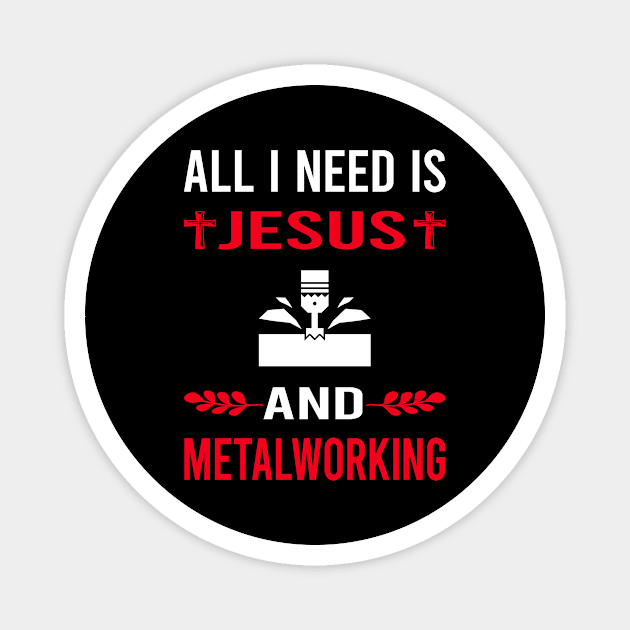 I Need Jesus And Metalworking Metalworker Metal Working Magnet by Good Day